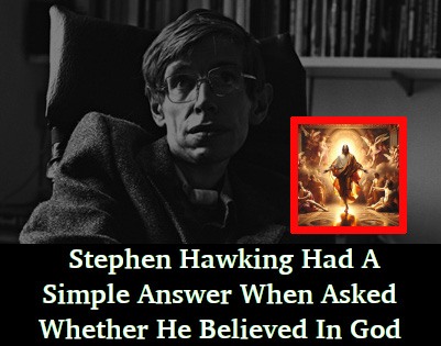 Stephen Hawking said he had a simple answer when asked whether he believed in god